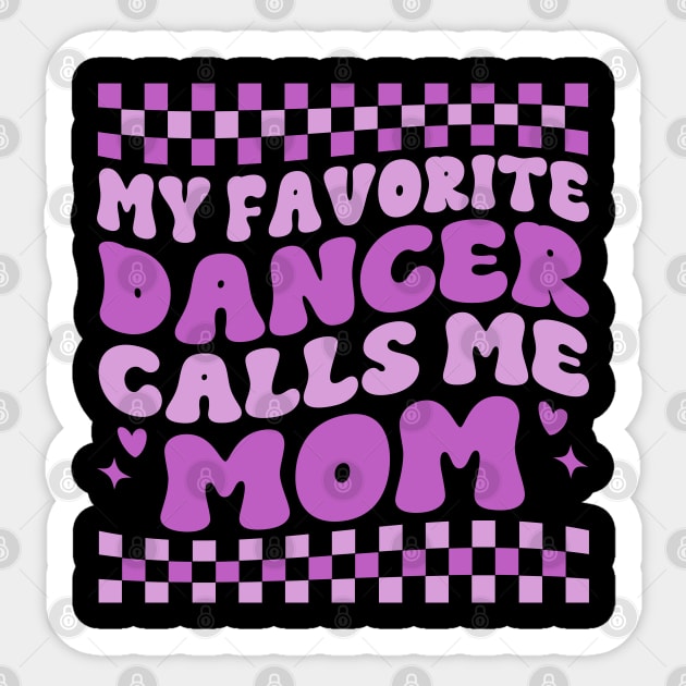 My Favorite Dancer Calls Me Mom Mother's Day Funny Saying Sticker by WildFoxFarmCo